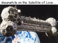 Meanwhile on the Satellite of Love... 